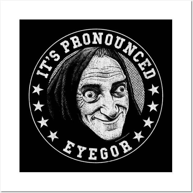 Eyegor, Young Frankenstein, Mel Brooks Wall Art by PeligroGraphics